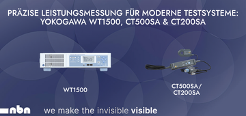Präzise Leistungsmessung für moderne Testsysteme: YOKOGAWA WT1500, CT500SA & CT200SA